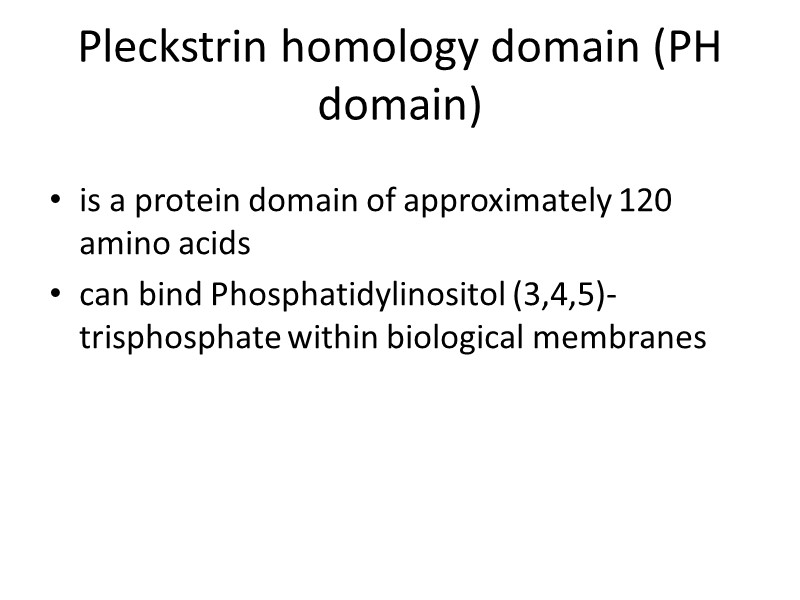 Pleckstrin homology domain (PH domain) is a protein domain of approximately 120 amino acids